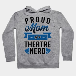 Proud Mom of a Theatre Nerd Hoodie